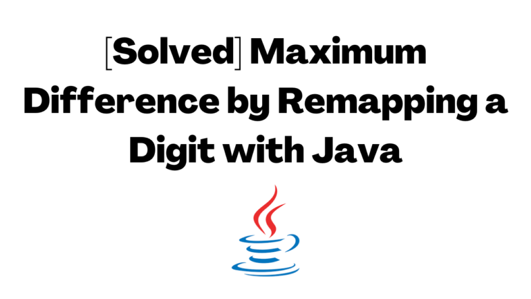 [Solved] Maximum Difference by Remapping a Digit with Java