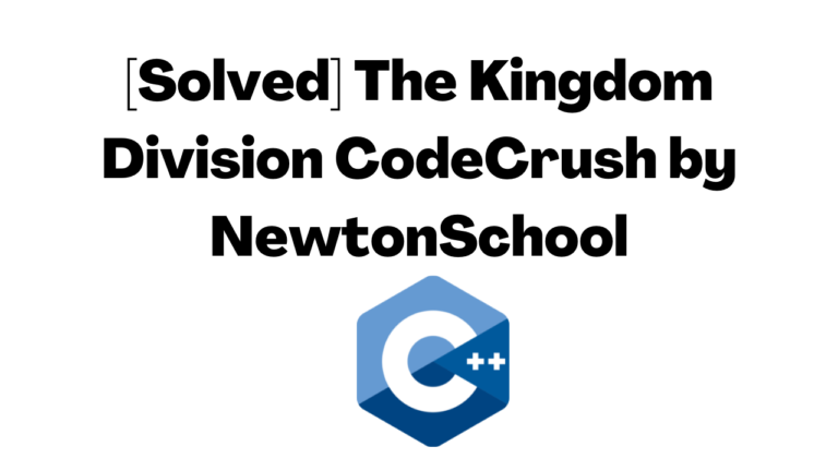 [Solved] The Kingdom Division CodeCrush by NewtonSchool