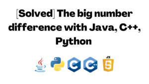 [Solved] The big number difference with Java, C++, Python