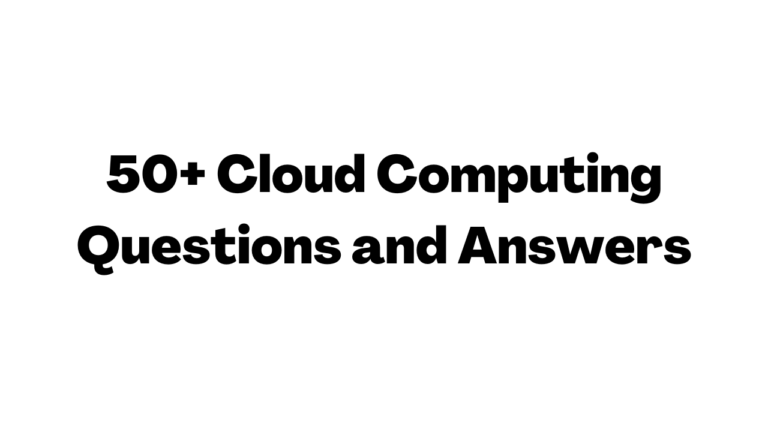 50+ Cloud Computing Questions and Answers