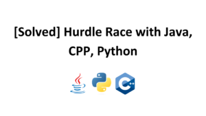 [Solved] Hurdle Race with Java, CPP, Python