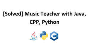 [Solved] Music Teacher with Java, CPP, Python