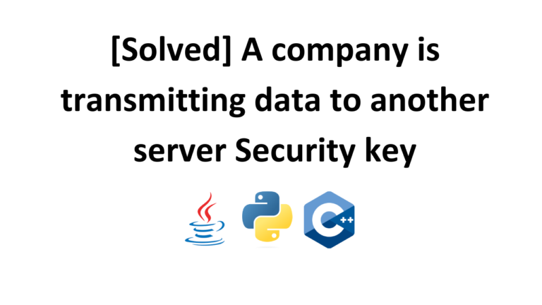 [Solved] A company is transmitting data to another server Security key