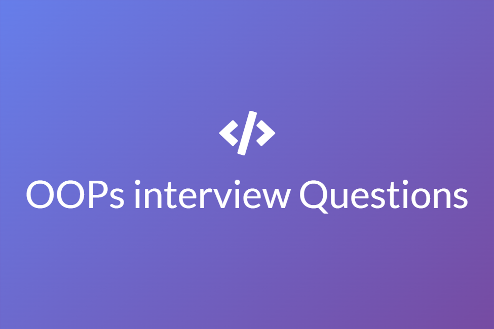 30 OOPs Interview Questions And Answers (2024)